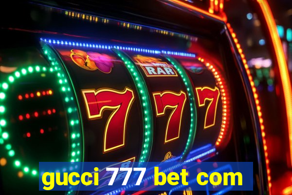 gucci 777 bet com